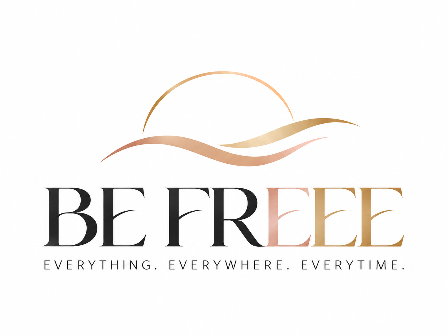 BE FREEE. Everything. Everywhere. Everytime.